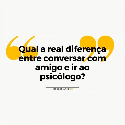 Diferença conversar com psico e amigos